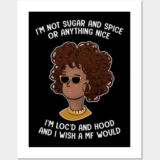 I'm Not Sugar And Spice Or Anything Nice I'm Loc'd And Hood Posters and Art